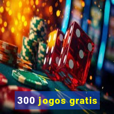 300 jogos gratis